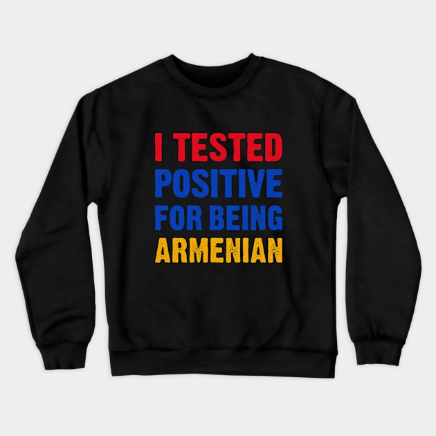 I Tested Positive For Being Armenian Crewneck Sweatshirt by TikOLoRd